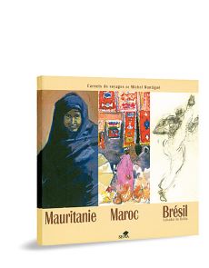 Carnets de voyages de Michel Montigné - Mauritanie, Maroc, Brésil