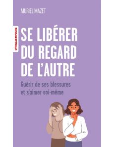 Se libérer du regard de l'autre : Guérir de ses blessures et s'aimer soi-même