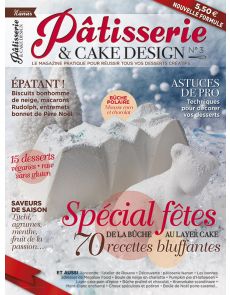 Pâtisserie & Cake Design numéro 3 - Vos recettes spéciales fêtes, de la bûche au Layer cake