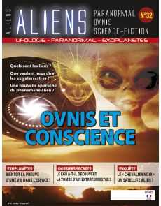 Aliens n°32 - Ovnis et Conscience, quels sont les liens ? Une nouvelle approche du phénomène alien