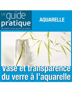 Vase au bouquet et transparence du verre, aquarelle - Guide Pratique Numérique