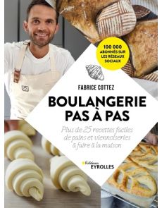 Boulangerie pas à pas - 25 recettes à faire à la maison - Fabrice Cottez
