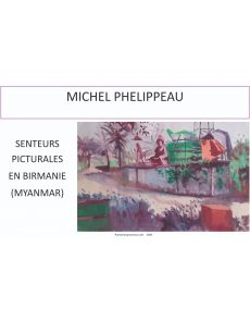 Senteurs picturales en Birmanie (Myanmar) - Michel Phelippeau
