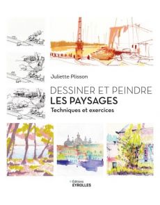 Dessiner et peindre les paysages. Techniques et exercices Dessiner et peindre les paysages. Techniques et exercices