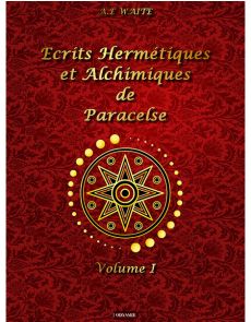 Ecrits hermétiques et alchimiques de Paracelse tome 1 - A.e Waite