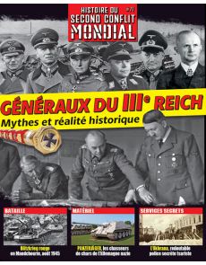 Généraux du IIIe Reich - Mythes et réalité historique - Histoire du Second Conflit Mondial n°71 Généraux du IIIe Reich - Mythes et réalité historique - Histoire du Second Conflit Mondial n°71