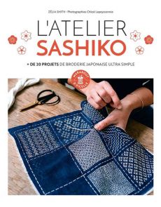 L'atelier Sashiko + de 20 projets de broderie japonaise ultra simple - Zelia Smith
