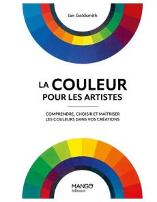 La couleur pour les artistes. Comprendre, choisir et maîtriser les couleurs dans vos créations