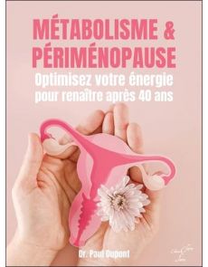 Métabolisme & périménopause. Optimisez votre énergie pour renaître après 40 ans