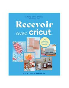 Recevoir avec Cricut - 36 créations pour toute l'année