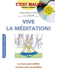Vive la méditation - les bases pour méditer et mieux vivre au quotidien - Marie-Laurence Cattoire