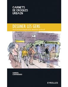 Dessiner les gens - Trucs et techniques pour dessiner sur le vif