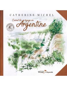 Carnet de voyage en Argentine - Catherine Michel