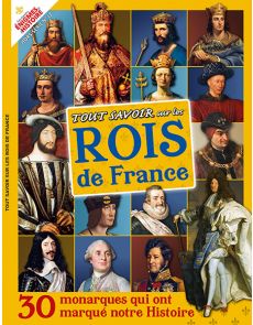 Tout savoir sur les Rois de France - Les Grandes Enigmes de l'Histoire Hors série 12
