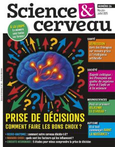 Prise de décisions, comment faire les bons choix ? - Science et Cerveau n°26