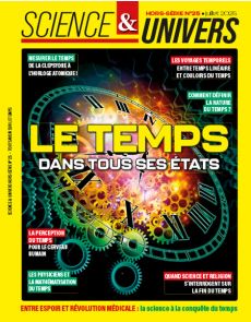 Le temps - Dans tous ses états - Science et Univers hors-série 25