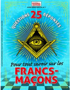 25 questions-réponses pour tout savoir sur les Francs-Maçons - Les grandes Enigmes de l'histoire HSS n°1