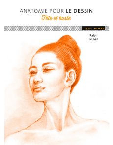 Anatomie pour le dessin - Tête et buste - Ralph Le Gall