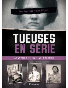Tueuses en série. Anatomie du mal au féminin