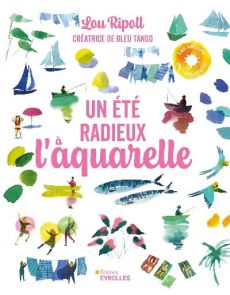 Un été radieux à l'aquarelle - Lou Ripoll