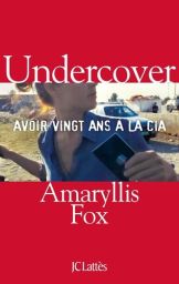 Undercover - Avoir vingt ans à la CIA - Amaryllis Fox