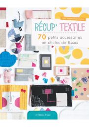 Récup' textile - 70 petits accessoires en chutes de tissus - Kazu Hashimoto