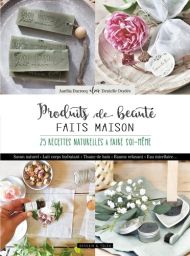 Produits de beauté faits maison - 20 recettes naturelles à faire soi-même - Aurélia Ducrocq