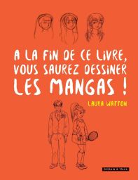 A la fin de ce livre vous saurez dessiner les mangas ! - Laura Watton