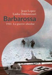 Barbarossa - 1941 - La guerre absolue - Jean Lopez, Lasha Otkhmezuri