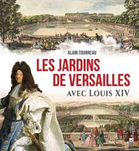 Les jardins de Versailles avec Louis XIV - Alain Tourreau - 9782862539836
