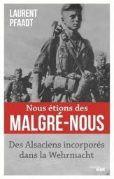 Nous étions des malgré-nous - Des Alsaciens incorporés dans la Wehrmacht - 9782749162102