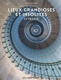 Lieux grandioses et insolites en France - Pierre Deslais - 9782737391224