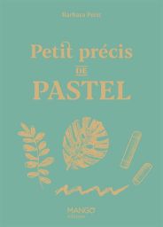 Petit précis de pastel - Barbara Petit - 9782317037856
