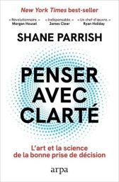Penser avec clarté - L'art et la science de la bonne prise de décision - Shane Parrish - 9788410490024
