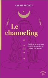 Le channeling - Outils et protocoles pour communiquer avec vos guides - 9782385640897