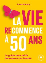 La vie (re)commence à 50 ans - Anna Murphy - 9782501188982