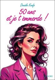 50 ans et je t'emmerde ! - Daniela Knafo - 9782382731963