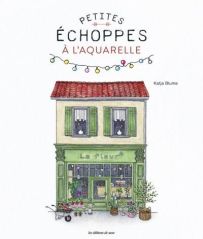 Petites échoppes à l'aquarelle - Katja Blume - 9782756541815