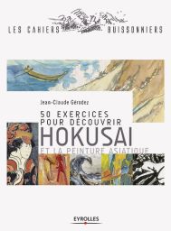 50 exercices pour aborder Hokusai et la peinture asiatique - Jean-Claude Gérodez