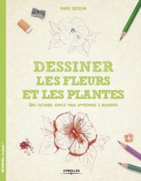 Dessiner les fleurs et les plantes - une méthode simple pour apprendre à dessiner