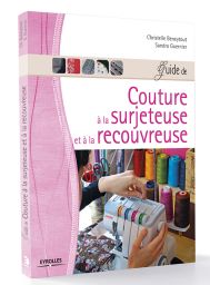 Couture à la surjeteuse et à la recouvreuse - Christelle Beneytout et Sandra Guernier - Eyrolles - Achat livre sur Divertistore
