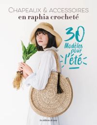 Chapeaux & accessoires en raphia crocheté - 30 modèles pour l'été -Chie Naatani -  9782756535029 - livre en vente sur divertistore.com