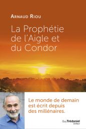 Il est temps pour nous de réaliser notre responsabilité et d'orienter notre futur. La prophétie de l'Aigle et du Condor - Arnaud Riou. Trédaniel. Achat livre sur divertistore.com