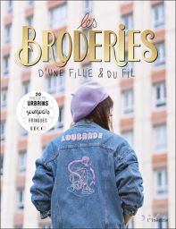 Les broderies d'une fille & du fil - 20 projets urbains pour pimper tes fringues et ta déco - Editions L'Inédite