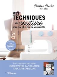 Mes techniques de couture, pour que plus rien ne vous arrête - 250 questions-réponses - débutant à expert - Christine Charles - Éditions Eyrolles