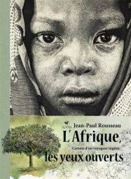 L'Afrique les yeux ouverts - Carnets d'un voyageur ingénu - Jean-Paul Rousseau