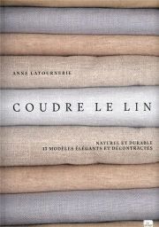 Coudre le lin, naturel et durable - 13 modèles élégants et décontracté - Anne Latournerie - Éditions La Plage