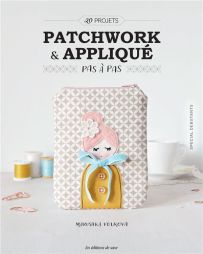 Patchwork & Appliqué pas à pas - 20 projets - Marushka Volkova - Les éditions de Saxe
