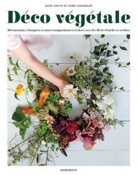 Déco végétale - 20 couronnes, bouquets et autres compositions à réaliser avec des fleurs fraîches et séchées - 9782501133906 - Éditions Marabout