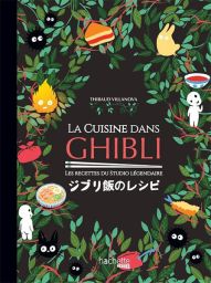 La cuisine dans Ghibli : les recettes du studio légendaire - Editions Hachette Heroes